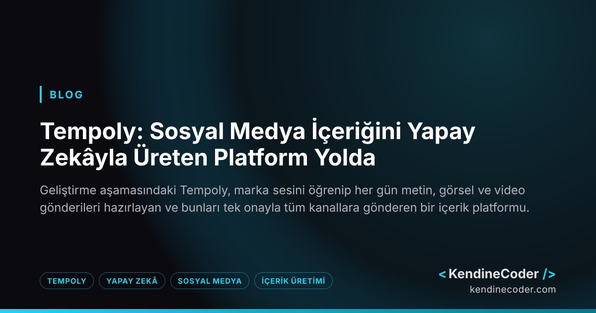 Tempoly: Sosyal Medya İçeriğini Yapay Zekâyla Üreten Platform Yolda